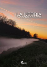 LA NEBBIA - Antologia di racconti e ricette premiati al I Premio Letterario Malalbergo 2024